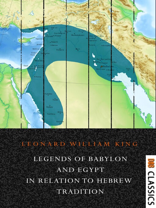 Title details for Legends of Babylon and Egypt in Relation to Hebrew Tradition by L. W. King (Leonard William King) - Available